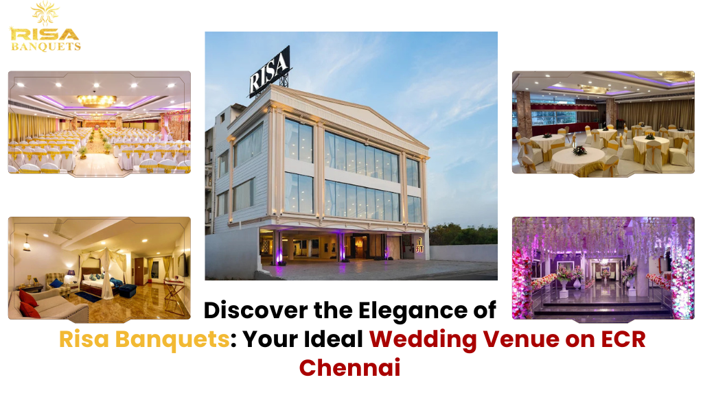 Discover the Elegance of Risa Banquets: Your Ideal Wedding Venue on ECR Chennai